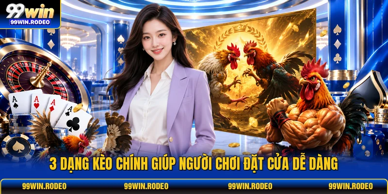 3 dạng kèo chính giúp người chơi đặt cửa dễ dàng 3 dạng kèo chính giúp người chơi đặt cửa dễ dàng