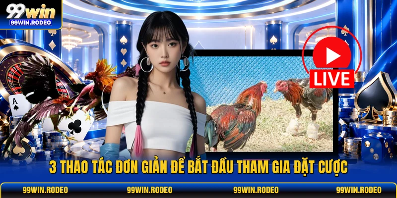 3 thao tác đơn giản để bắt đầu tham gia đặt cược