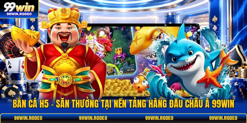 Bắn Cá H5 - Săn Thưởng Tại Nền Tảng Hàng Đầu Châu Á 99WIN 1 Bắn Cá H5 - Săn Thưởng Tại Nền Tảng Hàng Đầu Châu Á 99WIN