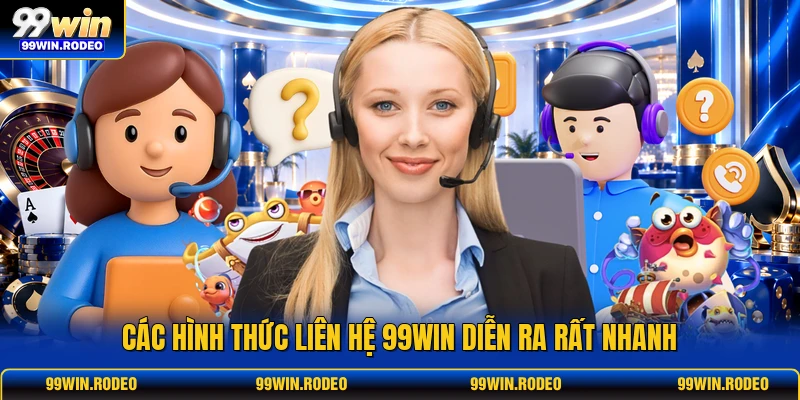 Các hình thức liên hệ 99WIN diễn ra rất nhanh Các hình thức liên hệ 99WIN diễn ra rất nhanh