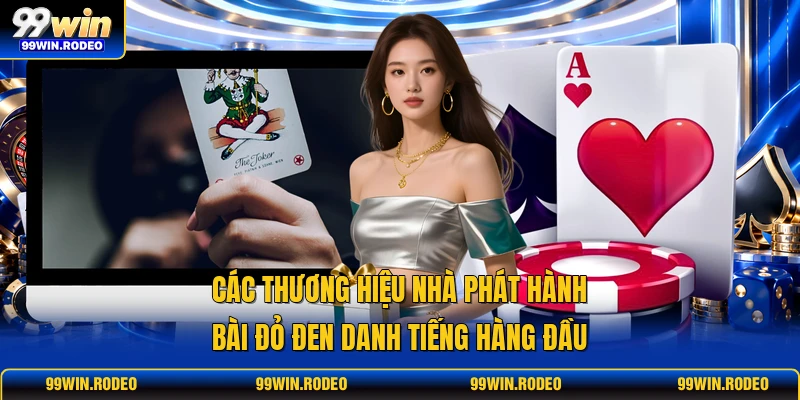 Các thương hiệu nhà phát hành bài đỏ đen danh tiếng hàng đầu Các thương hiệu nhà phát hành bài đỏ đen danh tiếng hàng đầu