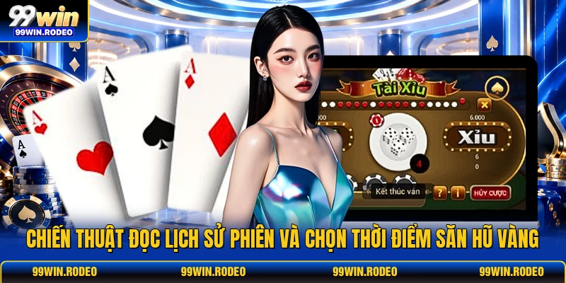 Chiến thuật đọc lịch sử phiên và chọn thời điểm săn hũ vàng Chiến thuật đọc lịch sử phiên và chọn thời điểm săn hũ vàng