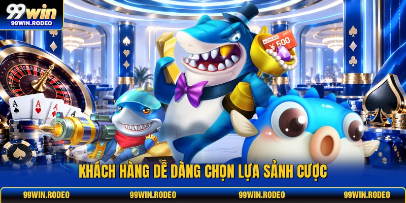 Khách hàng dễ dàng chọn lựa sảnh cược Khách hàng dễ dàng chọn lựa sảnh cược