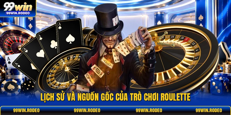 Lịch sử và nguồn gốc của trò chơi Roulette Lịch sử và nguồn gốc của trò chơi Roulette