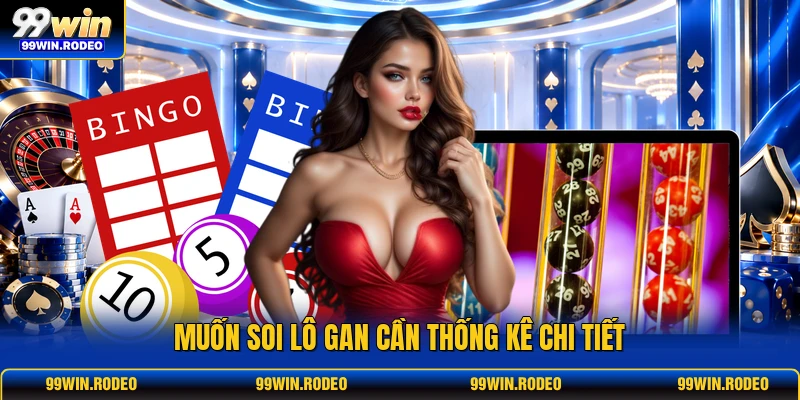Muốn soi lô gan cần thống kê chi tiết Muốn soi lô gan cần thống kê chi tiết