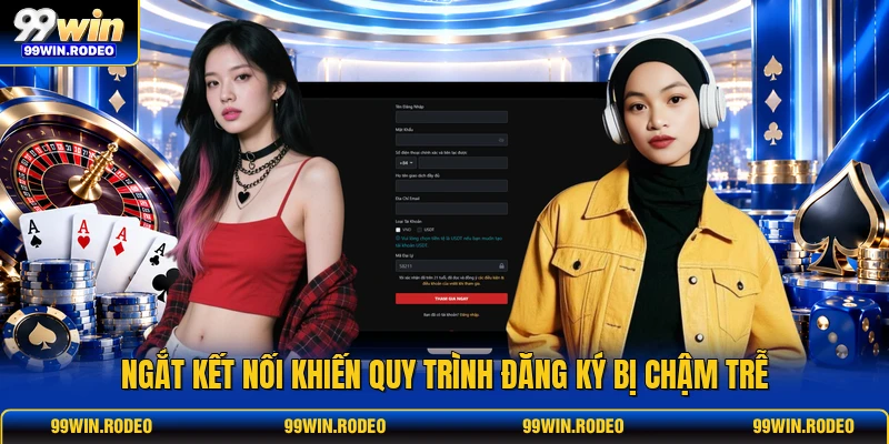 Ngắt kết nối khiến quy trình đăng ký bị chậm trễ Ngắt kết nối khiến quy trình đăng ký bị chậm trễ