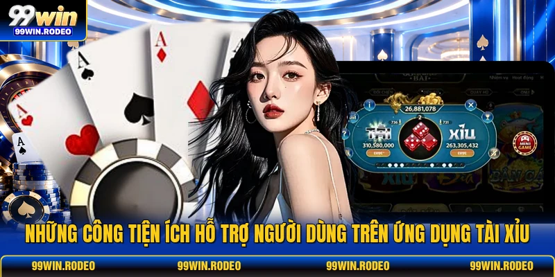 Những công tiện ích hỗ trợ người dùng trên ứng dụng tài xỉu Những công tiện ích hỗ trợ người dùng trên ứng dụng tài xỉu