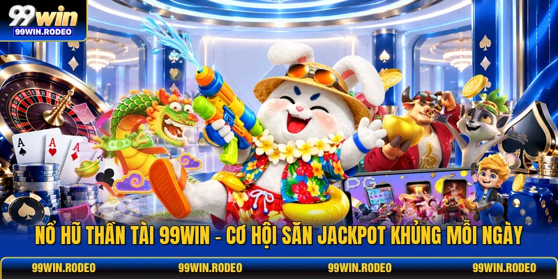 Nổ Hũ Thần Tài 99WIN - Cơ Hội Săn Jackpot Khủng Mỗi Ngày 1 Nổ Hũ Thần Tài 99WIN - Cơ Hội Săn Jackpot Khủng Mỗi Ngày