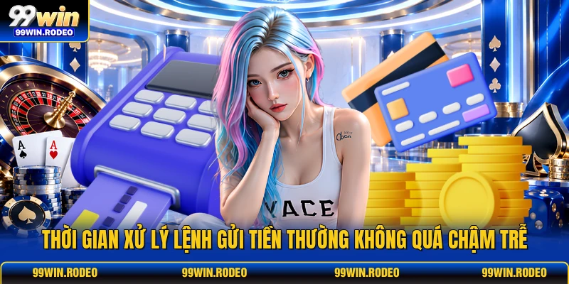 Thời gian xử lý lệnh gửi tiền thường không quá chậm trễ Thời gian xử lý lệnh gửi tiền thường không quá chậm trễ
