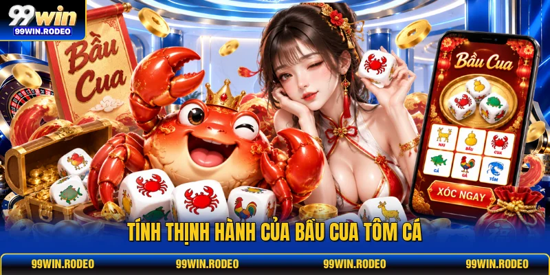 Tính thịnh hành của bầu cua tôm cá Tính thịnh hành của bầu cua tôm cá