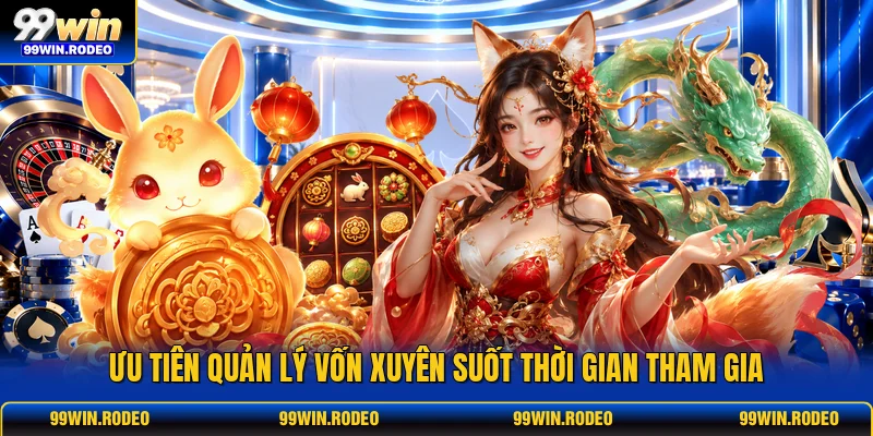 Ưu tiên quản lý vốn xuyên suốt thời gian tham gia Ưu tiên quản lý vốn xuyên suốt thời gian tham gia